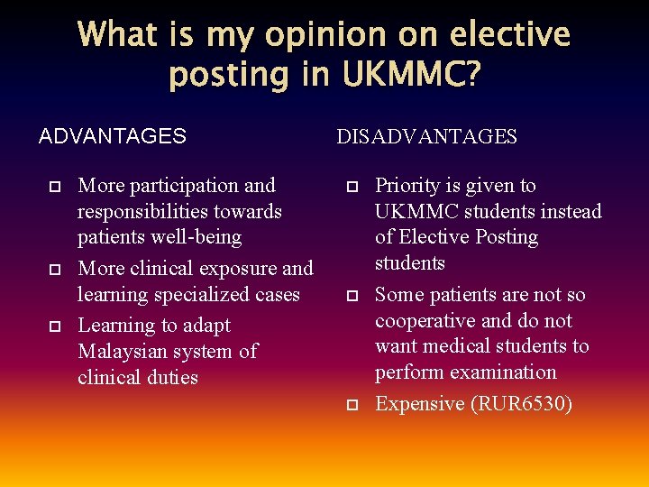 What is my opinion on elective posting in UKMMC? ADVANTAGES More participation and responsibilities