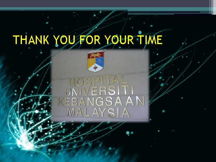 THANK YOU FOR YOUR TIME 