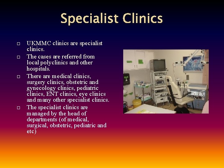 Specialist Clinics UKMMC clinics are specialist clinics. The cases are referred from local polyclinics