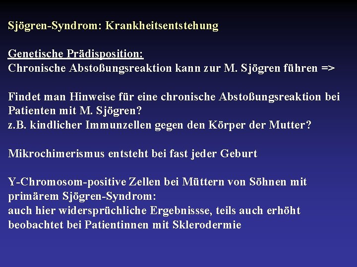 Sjögren-Syndrom: Krankheitsentstehung Genetische Prädisposition: Chronische Abstoßungsreaktion kann zur M. Sjögren führen => Findet man