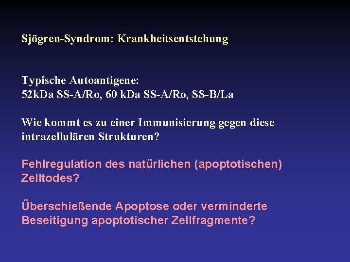 Sjögren-Syndrom: Krankheitsentstehung Typische Autoantigene: 52 k. Da SS-A/Ro, 60 k. Da SS-A/Ro, SS-B/La Wie