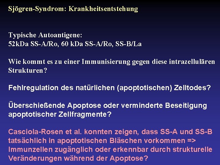 Sjögren-Syndrom: Krankheitsentstehung Typische Autoantigene: 52 k. Da SS-A/Ro, 60 k. Da SS-A/Ro, SS-B/La Wie