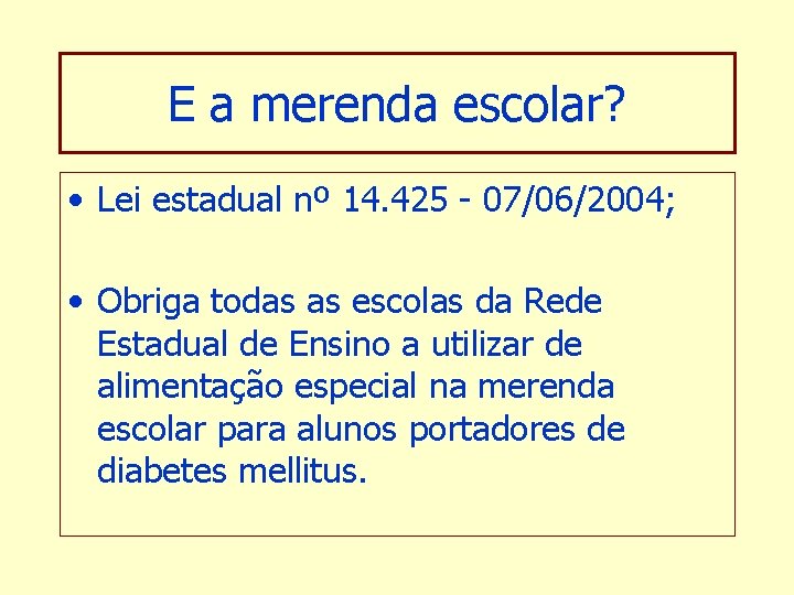 E a merenda escolar? • Lei estadual nº 14. 425 - 07/06/2004; • Obriga