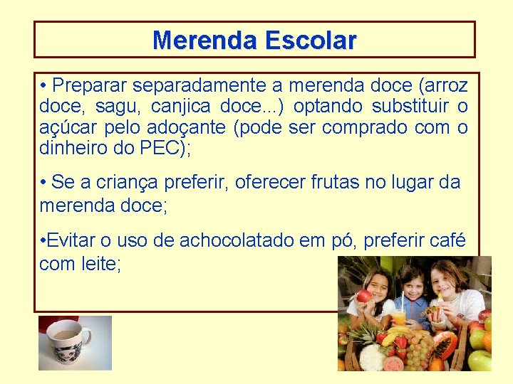 Merenda Escolar • Preparar separadamente a merenda doce (arroz doce, sagu, canjica doce. .