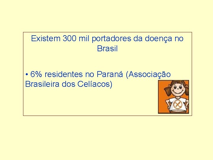 Existem 300 mil portadores da doença no Brasil • 6% residentes no Paraná (Associação