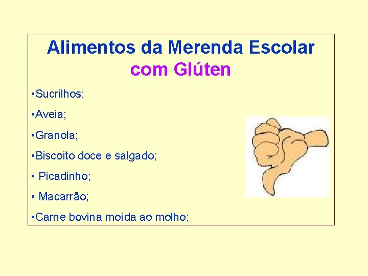 Alimentos da Merenda Escolar com Glúten • Sucrilhos; • Aveia; • Granola; • Biscoito