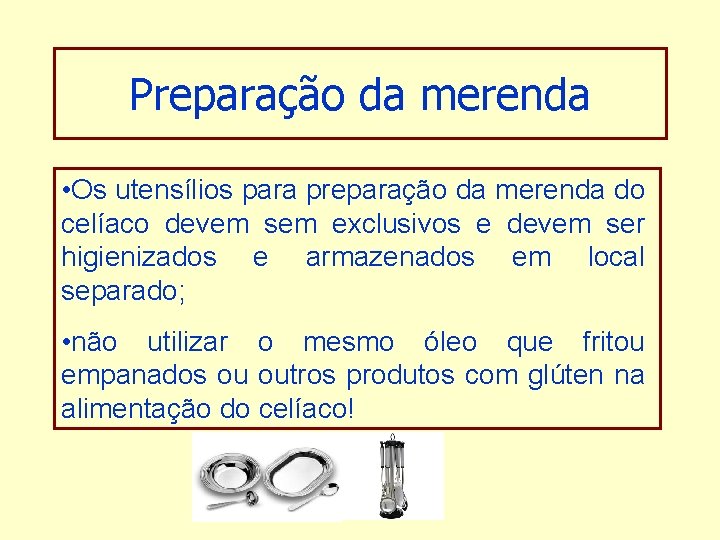 Preparação da merenda • Os utensílios para preparação da merenda do celíaco devem sem