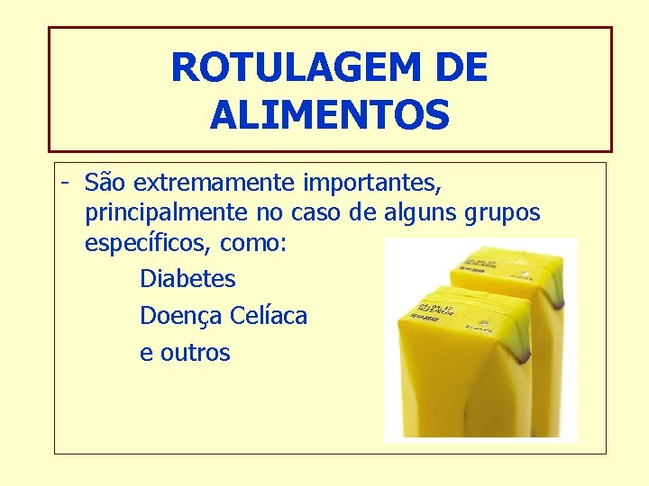 ROTULAGEM DE ALIMENTOS - São extremamente importantes, principalmente no caso de alguns grupos específicos,