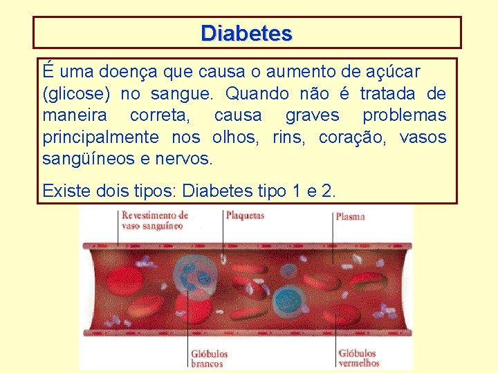 Diabetes É uma doença que causa o aumento de açúcar (glicose) no sangue. Quando