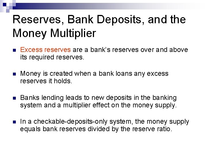 Reserves, Bank Deposits, and the Money Multiplier n Excess reserves are a bank’s reserves