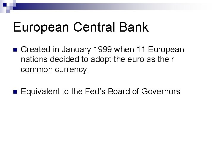 European Central Bank n Created in January 1999 when 11 European nations decided to