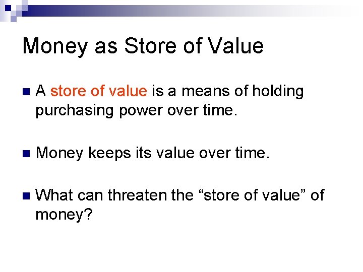 Money as Store of Value n A store of value is a means of