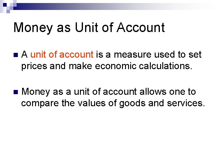 Money as Unit of Account n A unit of account is a measure used