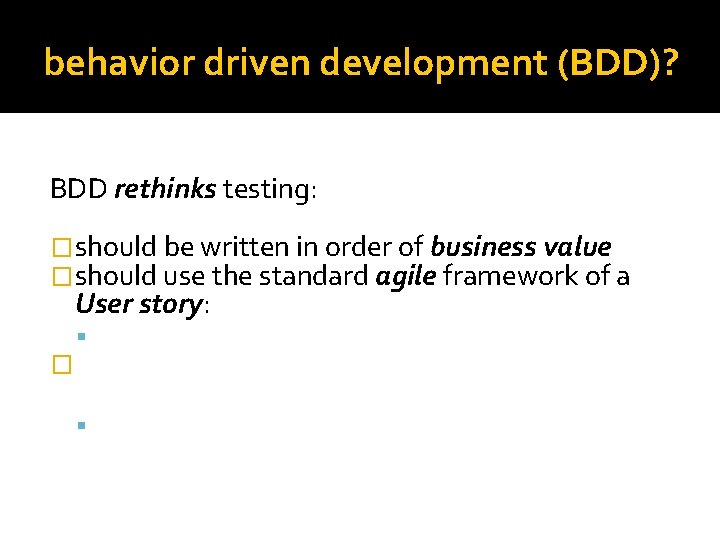 behavior driven development (BDD)? BDD rethinks testing: �should be written in order of business