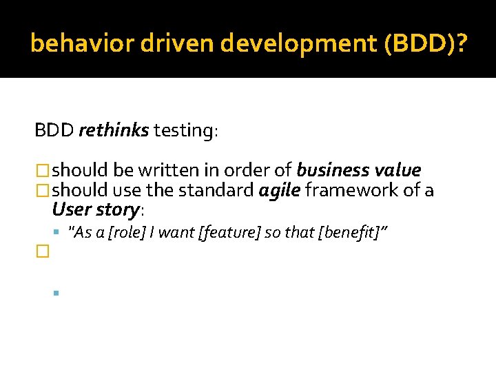 behavior driven development (BDD)? BDD rethinks testing: �should be written in order of business