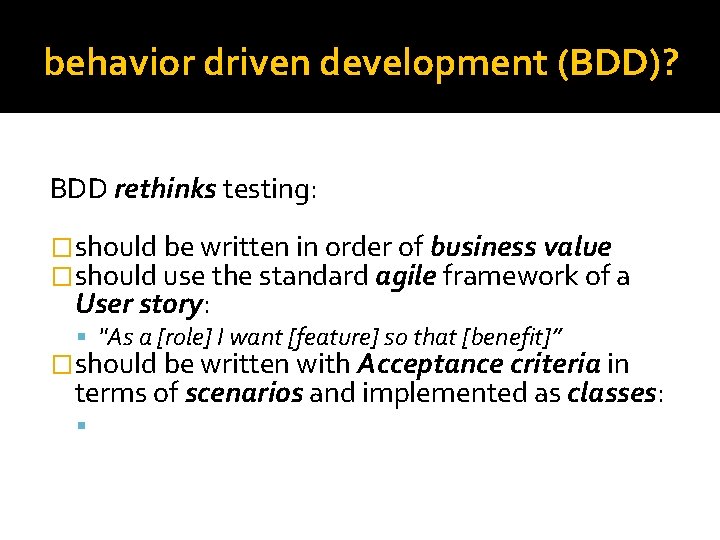 behavior driven development (BDD)? BDD rethinks testing: �should be written in order of business