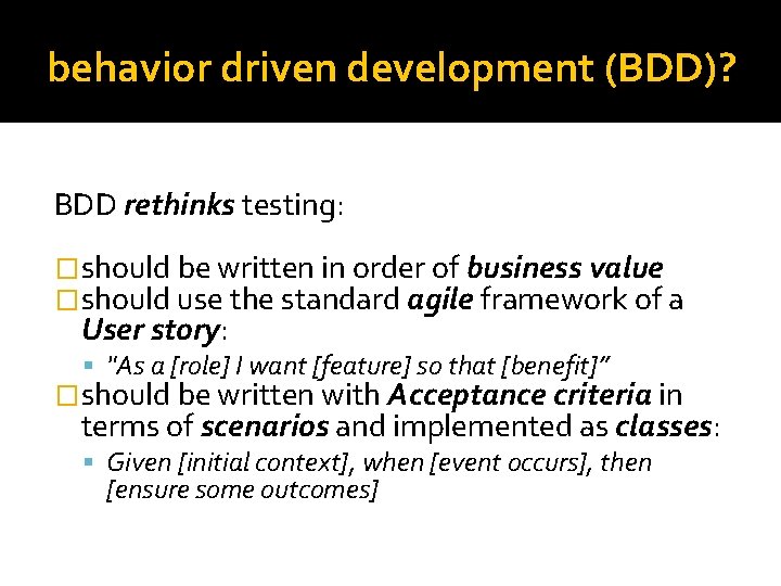behavior driven development (BDD)? BDD rethinks testing: �should be written in order of business