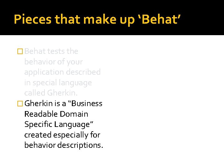 Pieces that make up ‘Behat’ � Behat tests the behavior of your application described