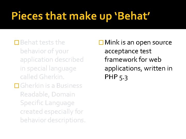 Pieces that make up ‘Behat’ � Behat tests the behavior of your application described