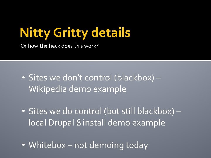 Nitty Gritty details Or how the heck does this work? • Sites we don’t