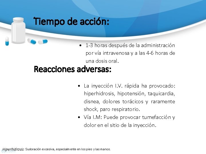 Tiempo de acción: • 1 -3 horas después de la administración por vía intravenosa