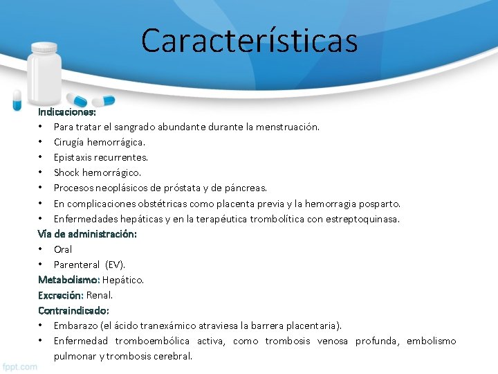 Características Indicaciones: • Para tratar el sangrado abundante durante la menstruación. • Cirugía hemorrágica.