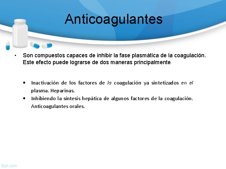 Anticoagulantes • Son compuestos capaces de inhibir la fase plasmática de la coagulación. Este