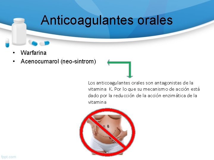 Anticoagulantes orales • Warfarina • Acenocumarol (neo-sintrom) Los anticoagulantes orales son antagonistas de la