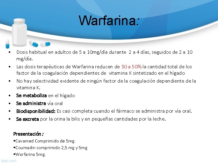 Warfarina: • Dosis habitual en adultos de 5 a 10 mg/día durante 2 a