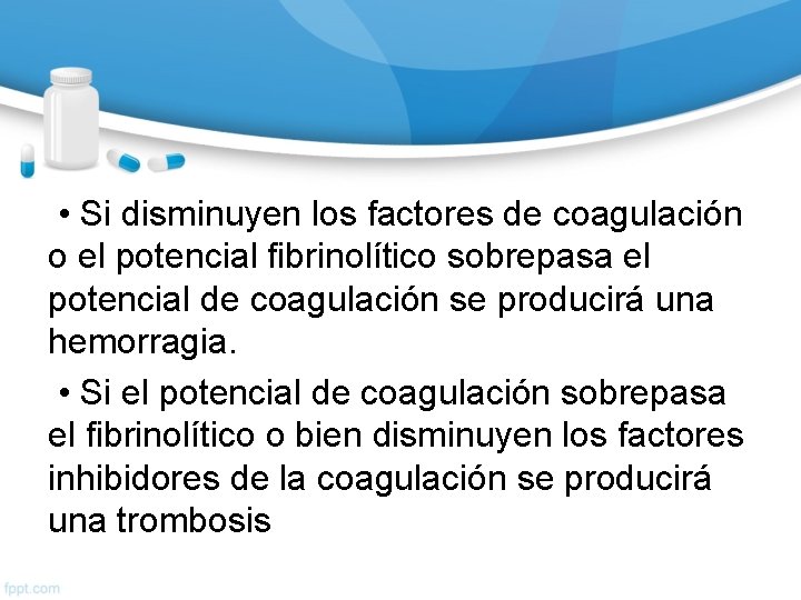  • Si disminuyen los factores de coagulación o el potencial fibrinolítico sobrepasa el