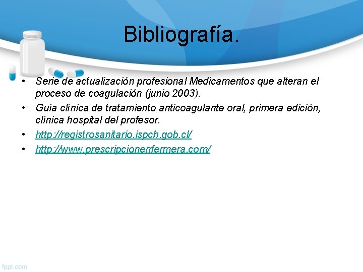 Bibliografía. • Serie de actualización profesional Medicamentos que alteran el proceso de coagulación (junio
