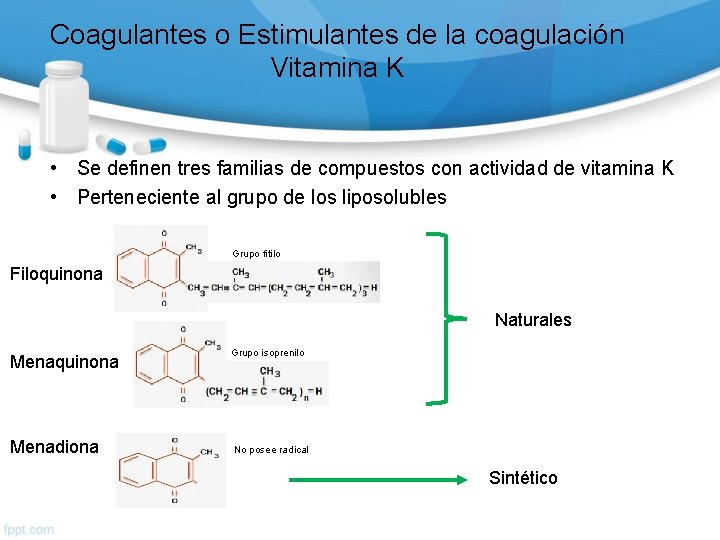 Coagulantes o Estimulantes de la coagulación Vitamina K • Se definen tres familias de