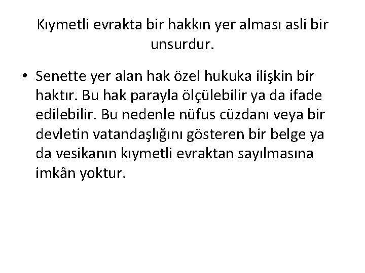 Kıymetli evrakta bir hakkın yer alması asli bir unsurdur. • Senette yer alan hak