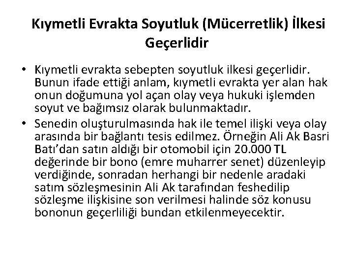 Kıymetli Evrakta Soyutluk (Mücerretlik) İlkesi Geçerlidir • Kıymetli evrakta sebepten soyutluk ilkesi geçerlidir. Bunun