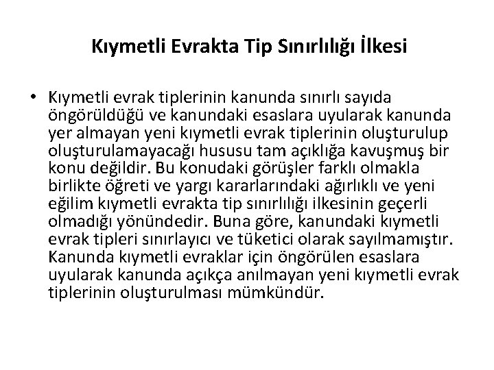 Kıymetli Evrakta Tip Sınırlılığı İlkesi • Kıymetli evrak tiplerinin kanunda sınırlı sayıda öngörüldüğü ve