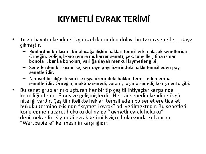 KIYMETLİ EVRAK TERİMİ • Ticari hayatın kendine özgü özelliklerinden dolayı bir takım senetler ortaya