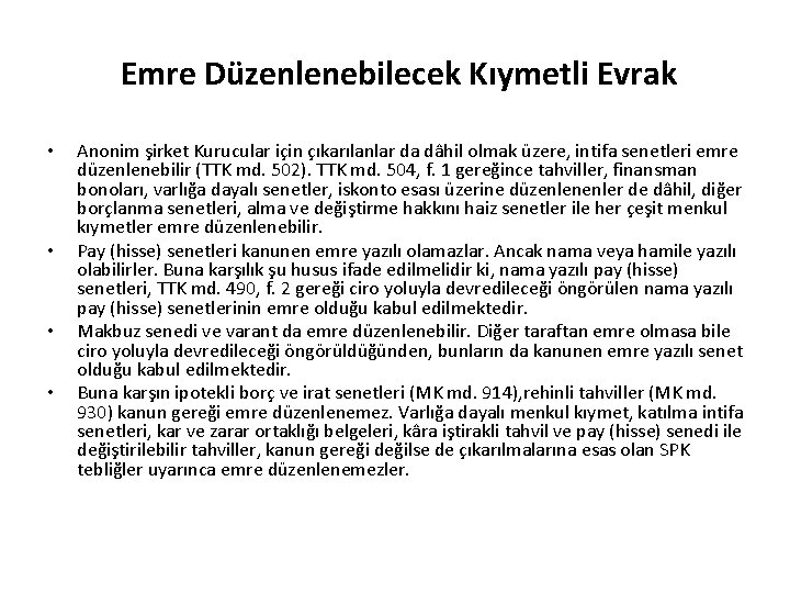 Emre Düzenlenebilecek Kıymetli Evrak • • Anonim şirket Kurucular için çıkarılanlar da dâhil olmak