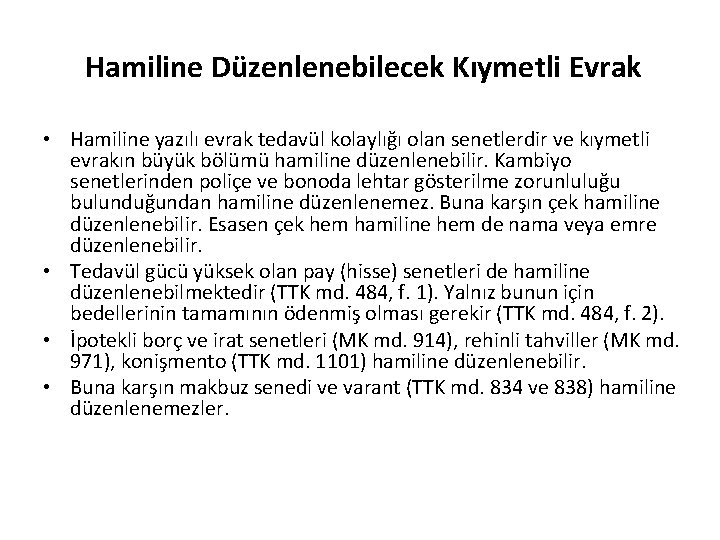 Hamiline Düzenlenebilecek Kıymetli Evrak • Hamiline yazılı evrak tedavül kolaylığı olan senetlerdir ve kıymetli