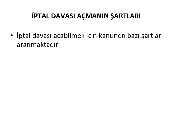 İPTAL DAVASI AÇMANIN ŞARTLARI • İptal davası açabilmek için kanunen bazı şartlar aranmaktadır 