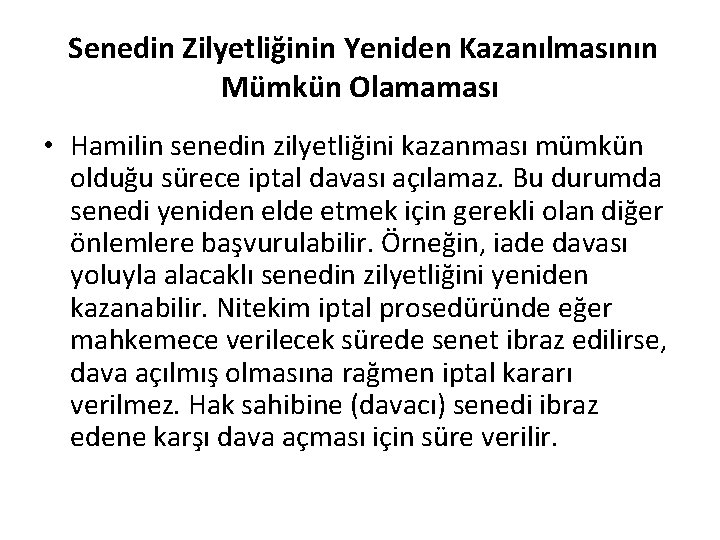 Senedin Zilyetliğinin Yeniden Kazanılmasının Mümkün Olamaması • Hamilin senedin zilyetliğini kazanması mümkün olduğu sürece