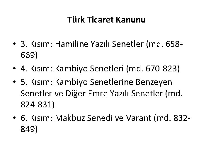 Türk Ticaret Kanunu • 3. Kısım: Hamiline Yazılı Senetler (md. 658669) • 4. Kısım: