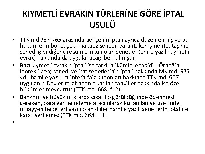 KIYMETLİ EVRAKIN TÜRLERİNE GÖRE İPTAL USULÜ • TTK md 757 -765 arasında poliçenin iptali