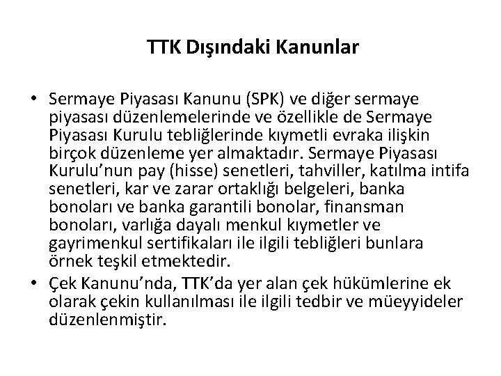 TTK Dışındaki Kanunlar • Sermaye Piyasası Kanunu (SPK) ve diğer sermaye piyasası düzenlemelerinde ve