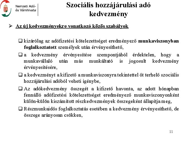 Szociális hozzájárulási adó kedvezmény Ø Az új kedvezményekre vonatkozó közös szabályok q kizárólag az