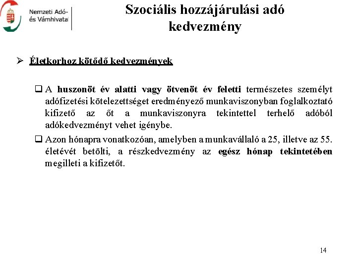 Szociális hozzájárulási adó kedvezmény Ø Életkorhoz kötődő kedvezmények q A huszonöt év alatti vagy