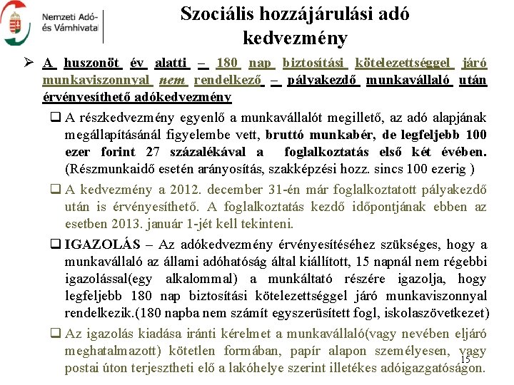 Szociális hozzájárulási adó kedvezmény Ø A huszonöt év alatti – 180 nap biztosítási kötelezettséggel