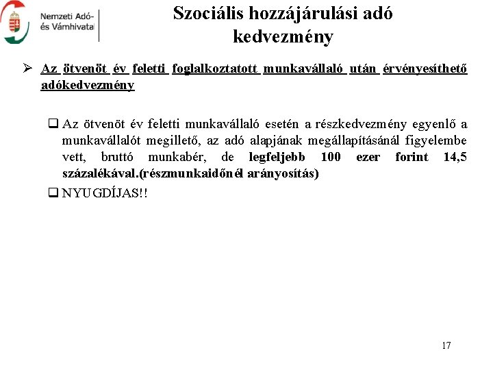 Szociális hozzájárulási adó kedvezmény Ø Az ötvenöt év feletti foglalkoztatott munkavállaló után érvényesíthető adókedvezmény