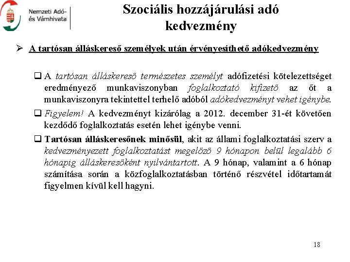 Szociális hozzájárulási adó kedvezmény Ø A tartósan álláskereső személyek után érvényesíthető adókedvezmény q A