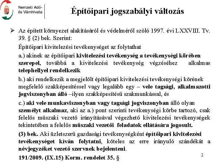 Építőipari jogszabályi változás Ø Az épített környezet alakításáról és védelméről szóló 1997. évi LXXVIII.