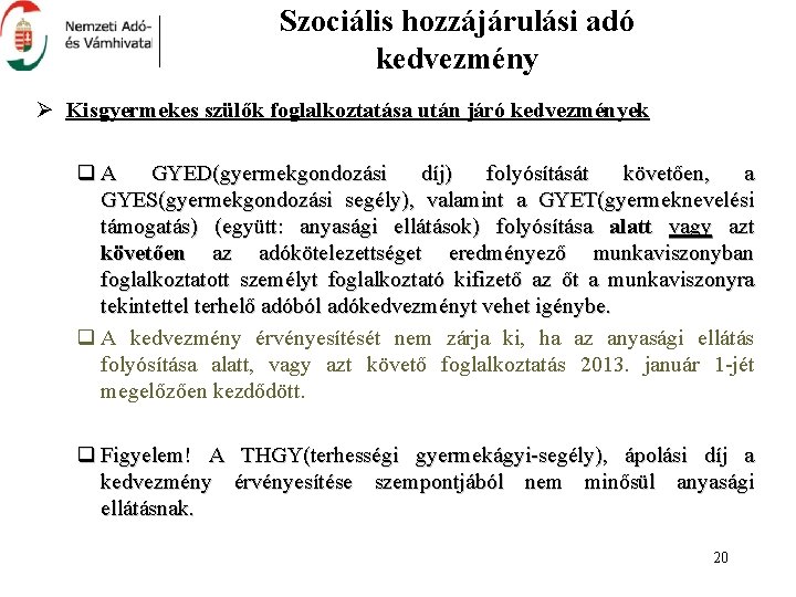 Szociális hozzájárulási adó kedvezmény Ø Kisgyermekes szülők foglalkoztatása után járó kedvezmények q. A GYED(gyermekgondozási